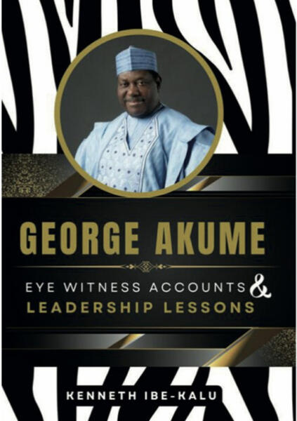 George Akume: Eye Witness Accounts and Leadership Lessons George Akume: Eye Witness Accounts and Leadership Lessons