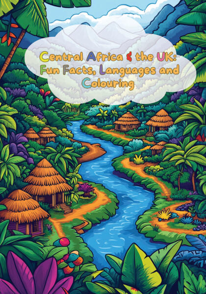 CENTRAL AFRICA & THE UK Fun Facts, Languages and Colouring CENTRAL AFRICA & THE UK Fun Facts, Languages and Colouring